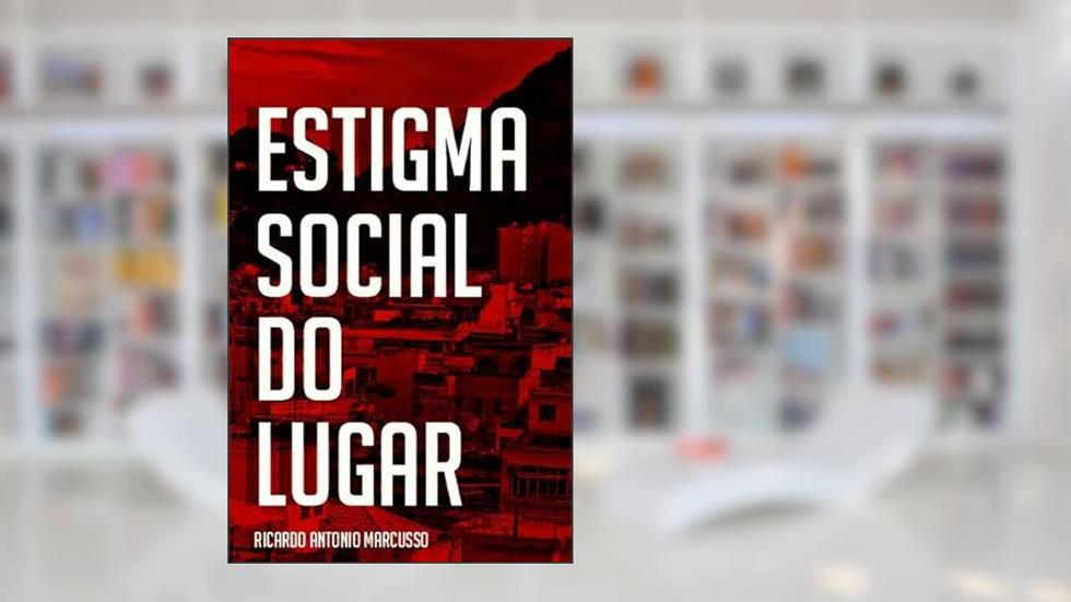 Estigma Social do Lugar, do autor Ricardo Antonio Marcusso