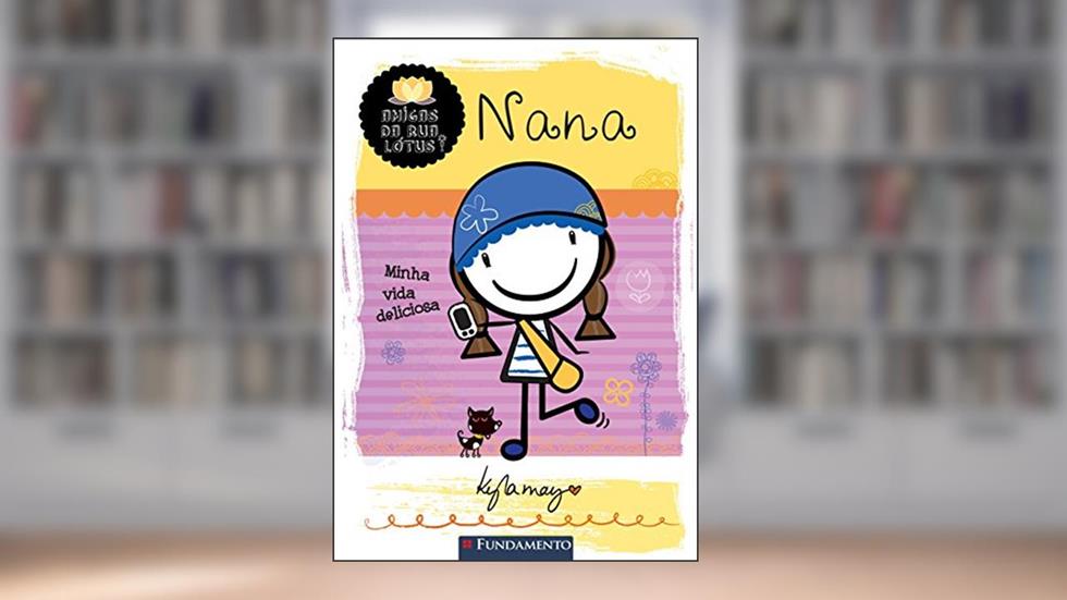 Amigas da Rua Lótus. Nana. Minha Vida Deliciosa, do autor Kyla May