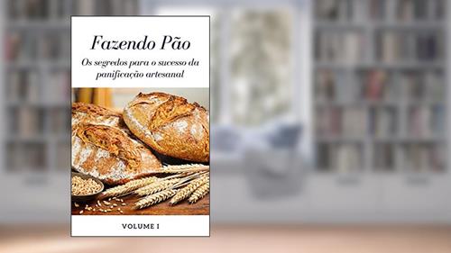 Capa de Fazendo Pão - Volume I: Os segredos para o sucesso da panificação artesanal, do autor L e L Empreendimentos Digitais