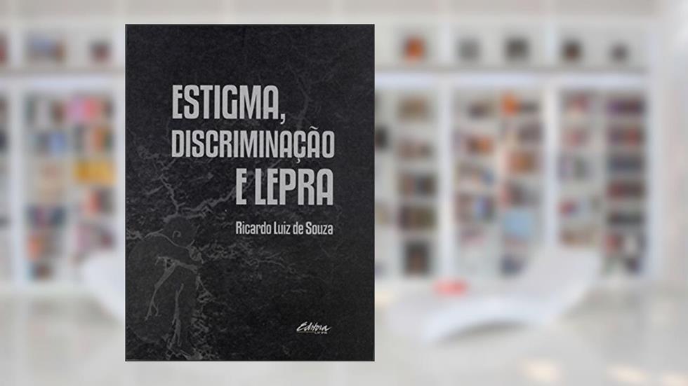Estigma, discriminação e lepra, do autor Ricardo Luiz de Souza