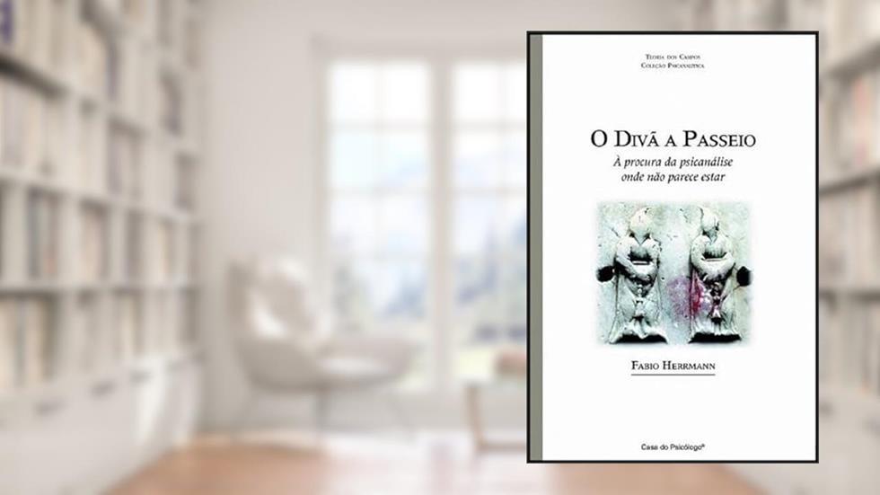 O Divã a Passeio: à Procura da Psicanálise Onde Não Parece Estar, do autor Fabio Herrmann