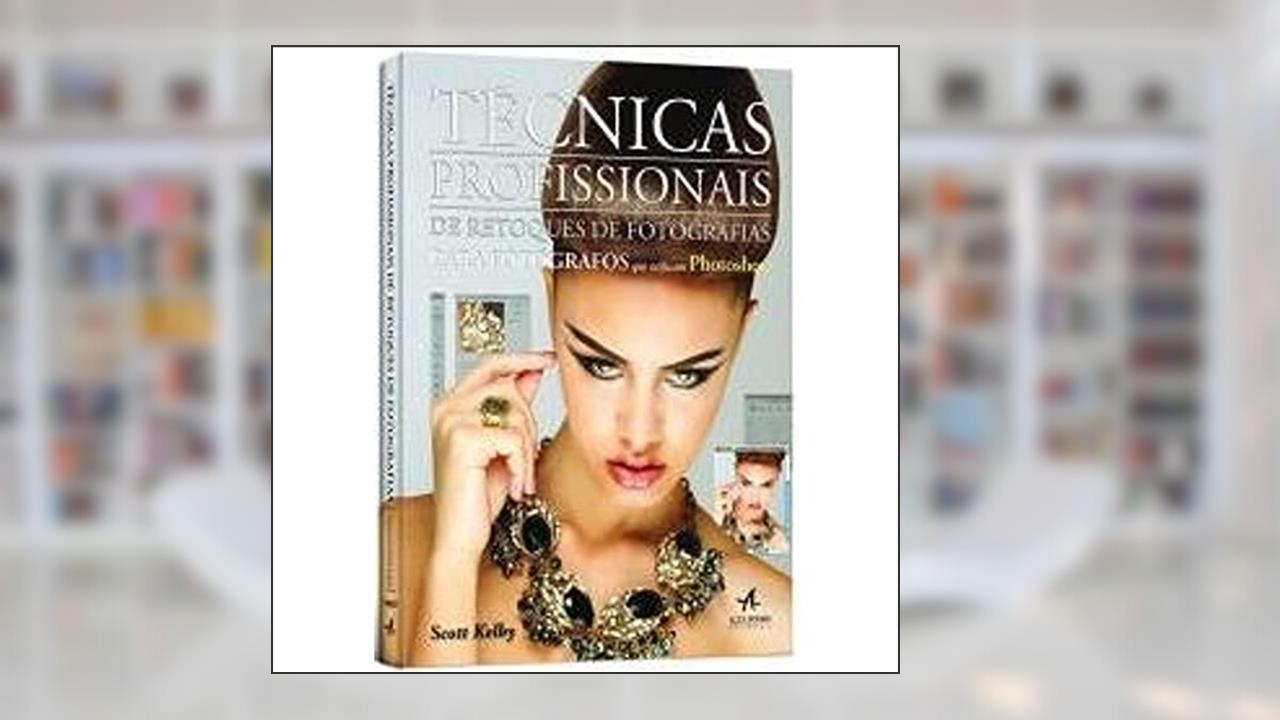 Técnicas Profissionais de Retoques de Fotografias Para Fotógrafos que Utilizam Photoshop, do autor Scott Kelby