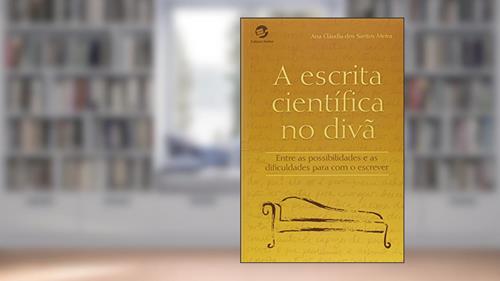 Capa de A Escrita Científica no Divã. Entre as Possibilidades e as Dificuldades Para com o Escrever, do autor Ana Claudia dos Santos Meira
