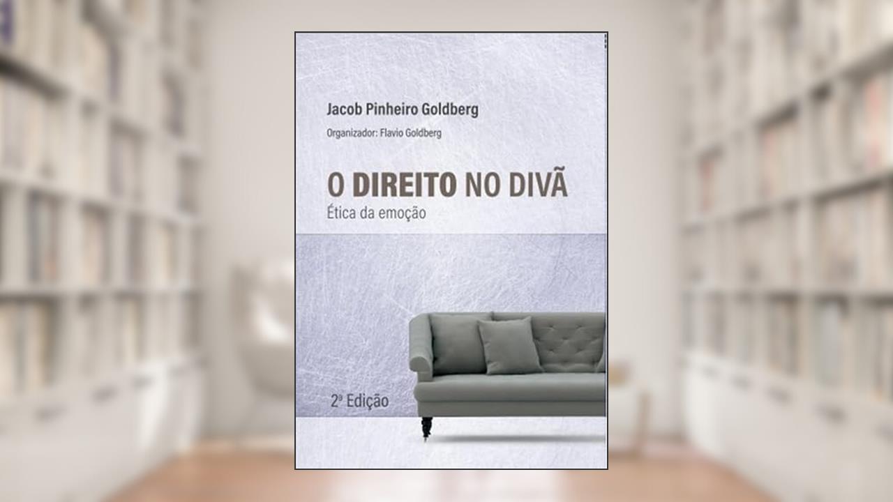 O Direito no Divã: ética da Emoção, do autor Jacob Pinheiro Goldberg