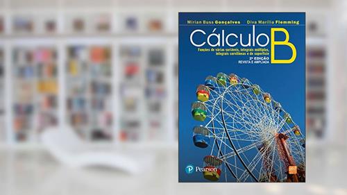 Capa de Cálculo B: Funções de Várias Variáveis, Integrais Múltiplas, Integrais Curvilíneas e de Superfície, do autor Diva Marília Flemming; Mirian Buss Gonçalves