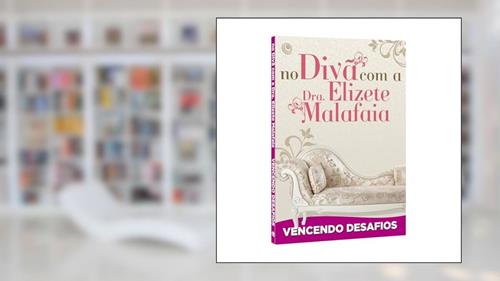 Capa de No Divã com a Dra. Elizete Malafaia - Vencendo Desafios, do autor Elizete Malafaia
