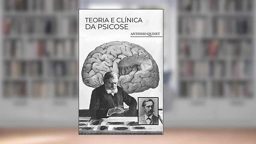 Teoria e Clínica da Psicose, do autor Antonio Quinet