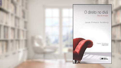 Capa de Direito no Divã: Ética da Emoção - 1ª Edição 2011, do autor Jacob Pinheiro Goldberg