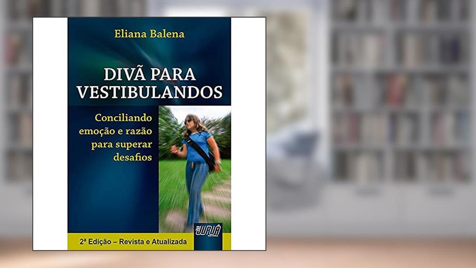Divã para Vestibulandos: Conciliando emoção e razão para superar desafios, do autor Eliana Balena