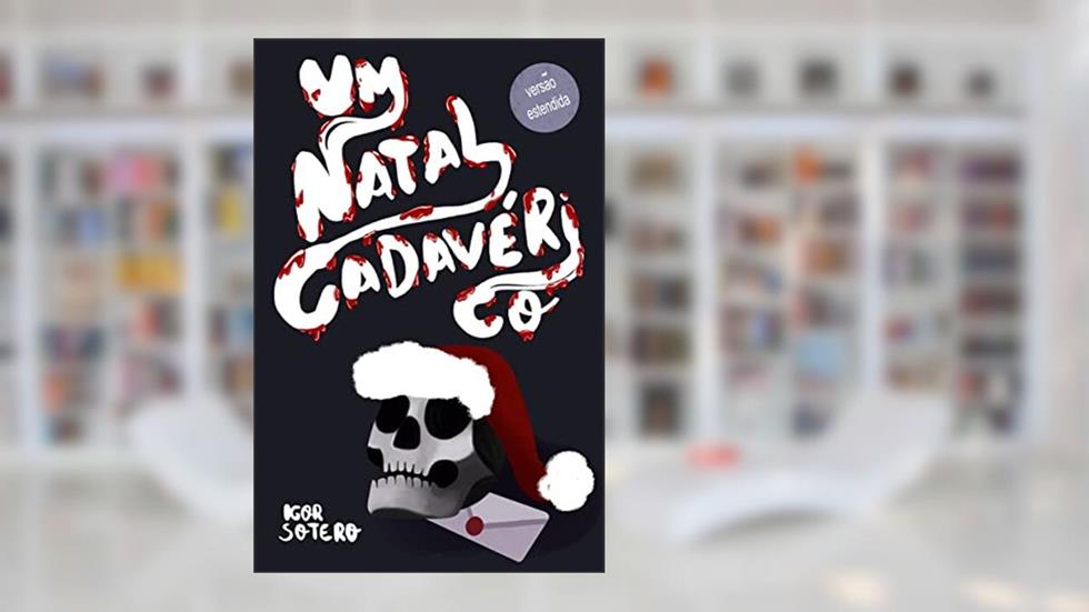 Um Natal Cadavérico: Versão Estendida, do autor Igor Sotero