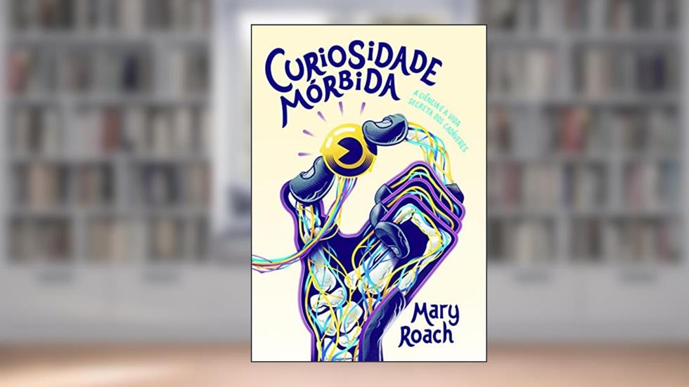 Curiosidade mórbida, do autor Mary Roach