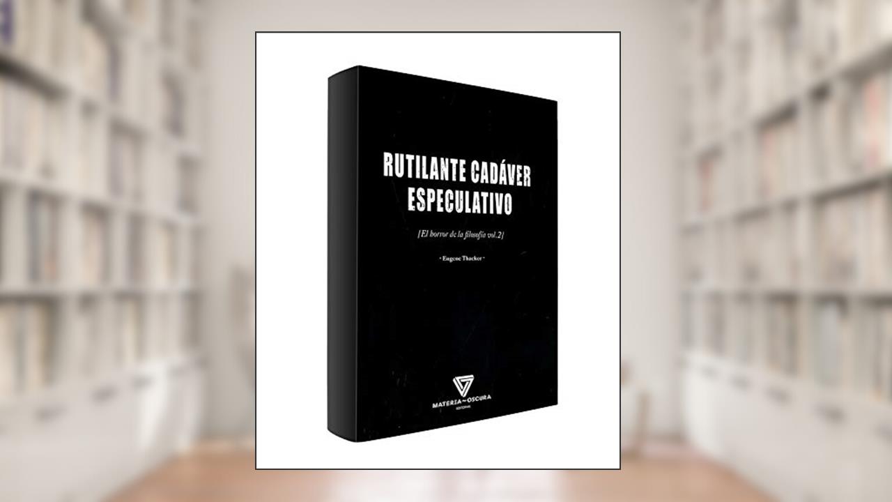 RUTILANTE CADÁVER ESPECULATIVO, do autor EUGENE THACKER