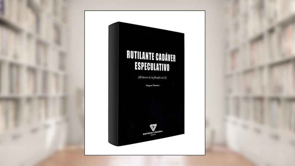 RUTILANTE CADÁVER ESPECULATIVO, do autor EUGENE THACKER