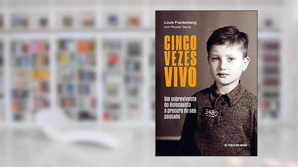 Cinco vezes vivo; Um sobrevivente do Holocausto à procura do seu passado, do autor Louis Frankenberg; Ricardo Garcia