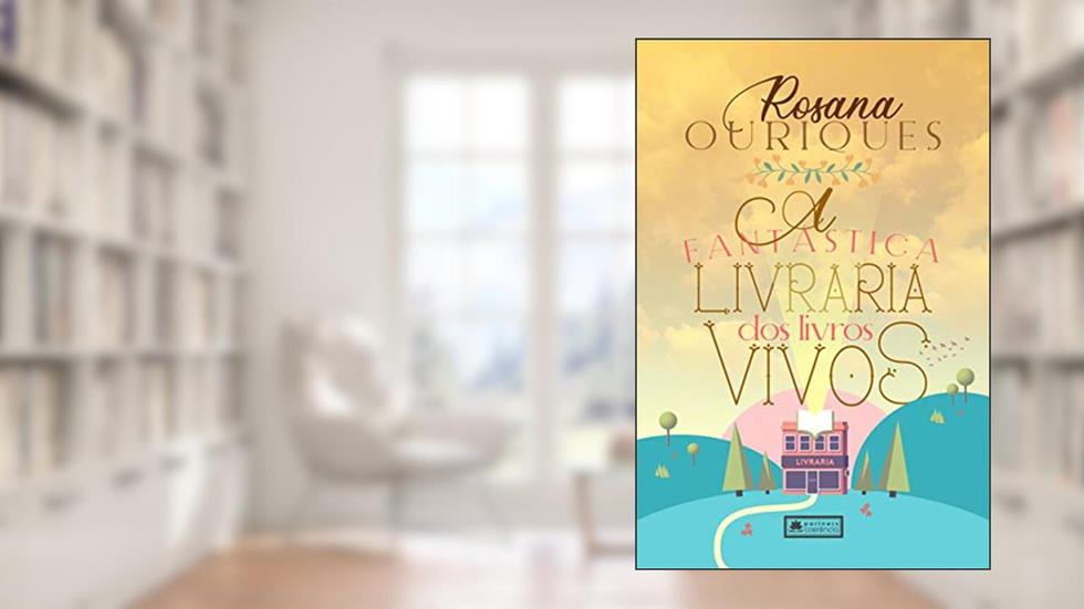 A Fantástica Livraria dos Livros Vivos, do autor Rosana Ouriques