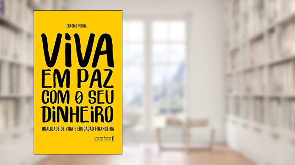 Viva em paz com o seu Dinheiro: Qualidade de Vida e Educação Financeira, do autor Erasmo Vieira