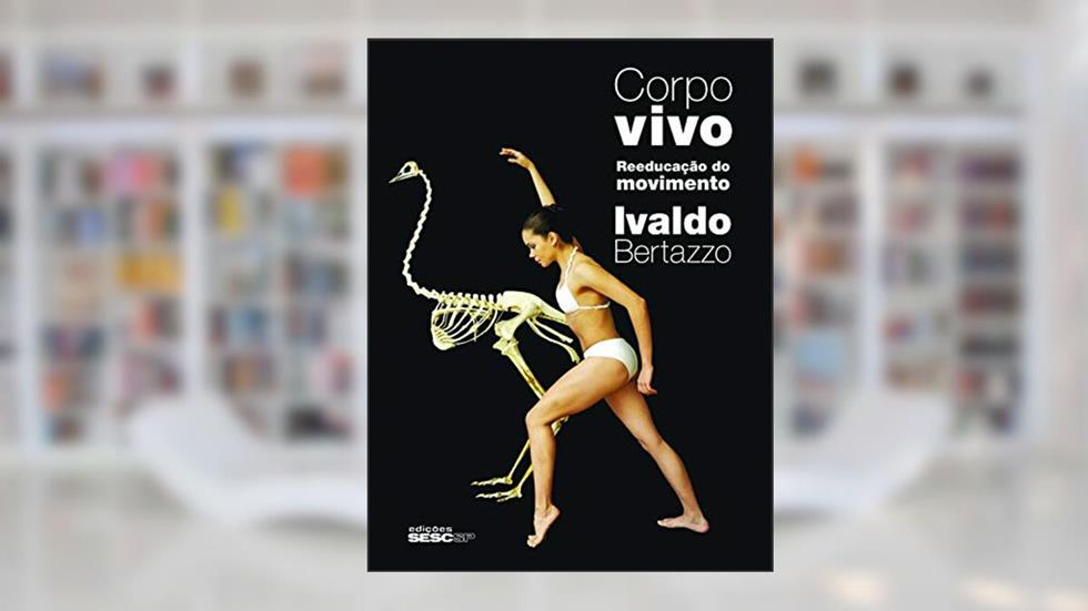 Corpo vivo: Reeducação do movimento, do autor Ivaldo Bertazzo