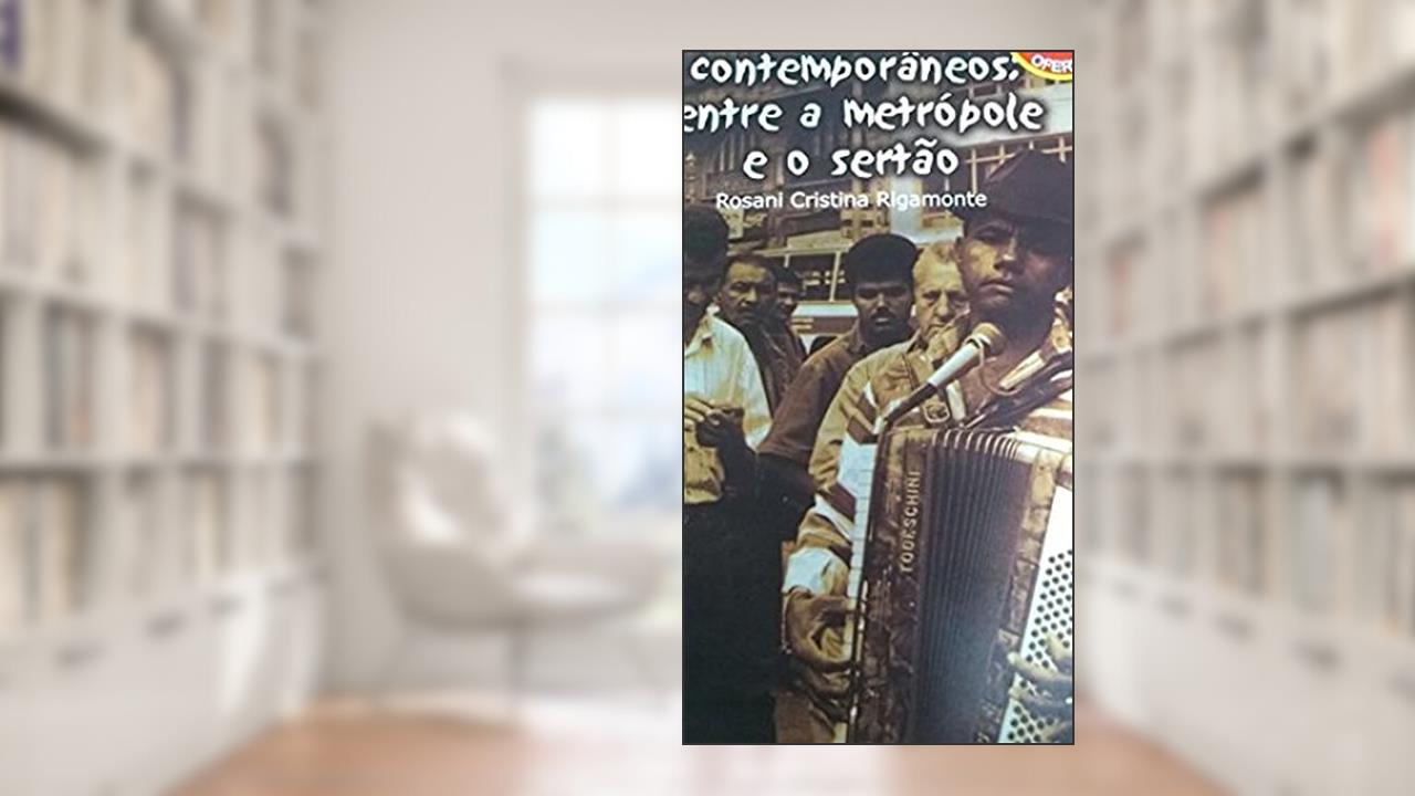 Sertanejos Contemporaneos: Entre A Metropole E O Sertao (Portuguese Edition), do autor Rosani Cristina Rigamonte
