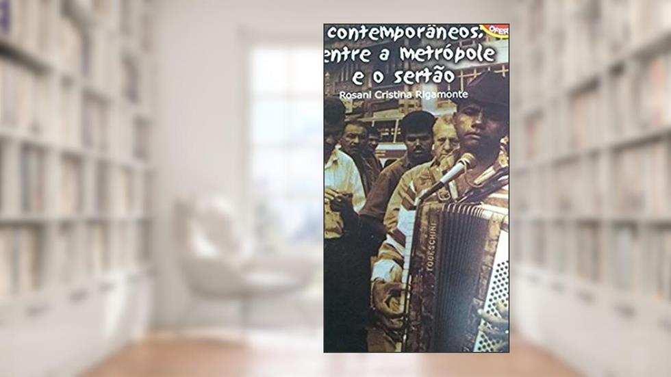 Sertanejos Contemporaneos: Entre A Metropole E O Sertao (Portuguese Edition), do autor Rosani Cristina Rigamonte