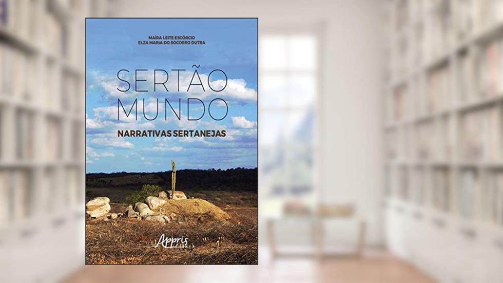 Sertão mundo: narrativas sertanejas, do autor Elza Maria do Socorro Dutra; Maíra Leite Escórcio