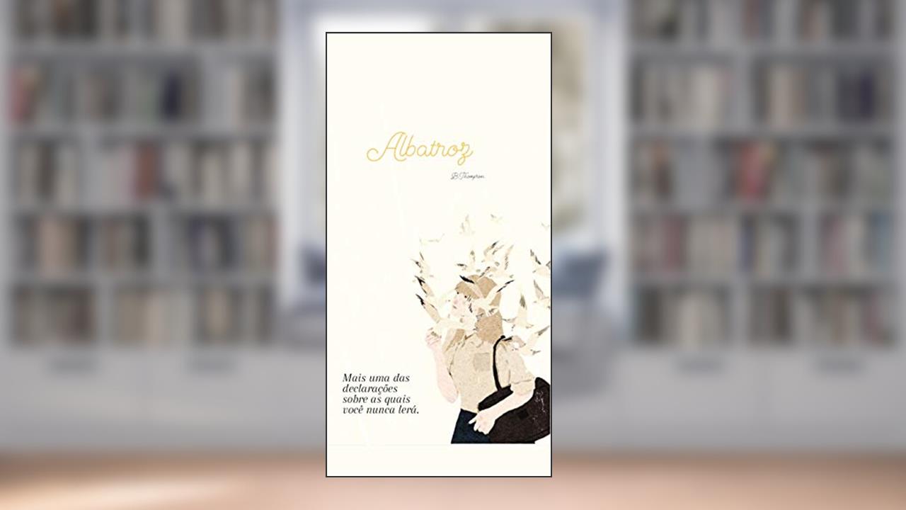 Capa de Albatroz: Mais uma das declarações as quais você nunca lerá., do autor Beatriz Thompson Castelo Branco