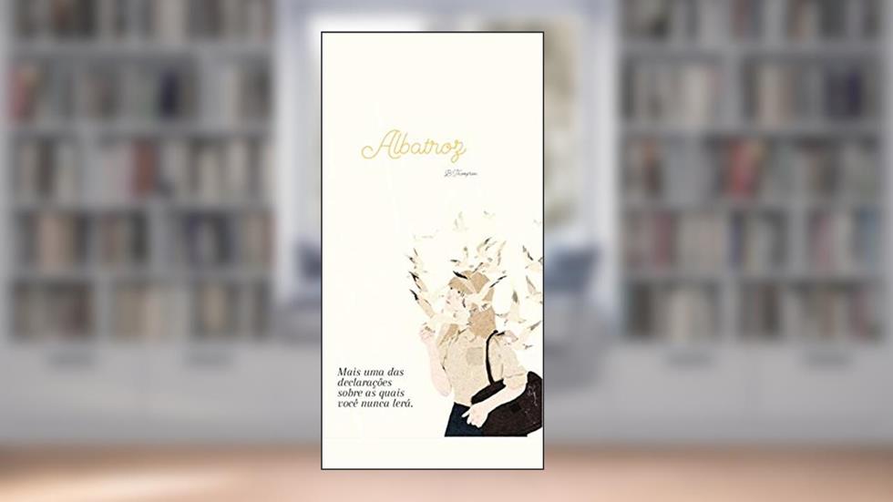 Albatroz: Mais uma das declarações as quais você nunca lerá., do autor Beatriz Thompson Castelo Branco