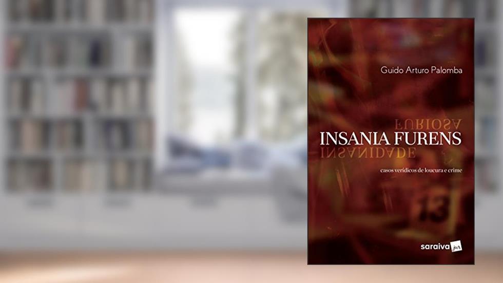 Insania furens - 1ª edição de 2017: Casos verídicos de loucura e crime, do autor Guido Arturo Palomba