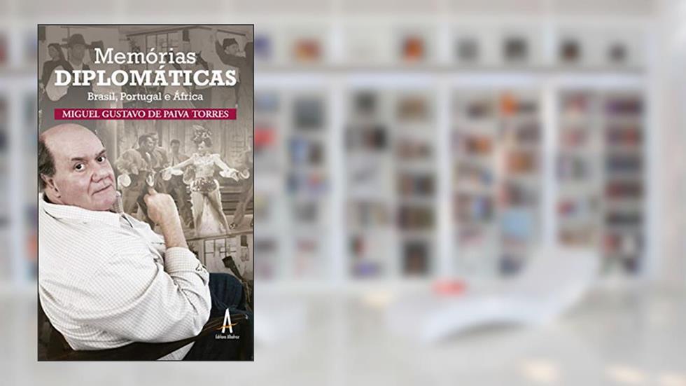 Memórias Diplomáticas: Brasil, Portugal e África, do autor Miguel Gustavo de Paiva Torres