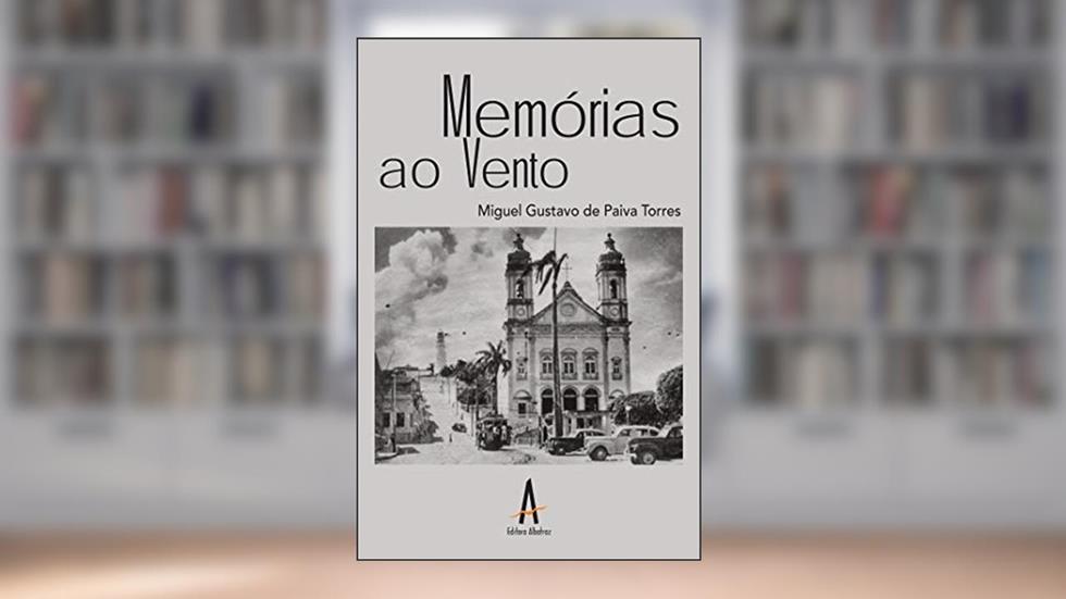 Memórias ao vento, do autor Miguel Gustavo de Paiva Torres