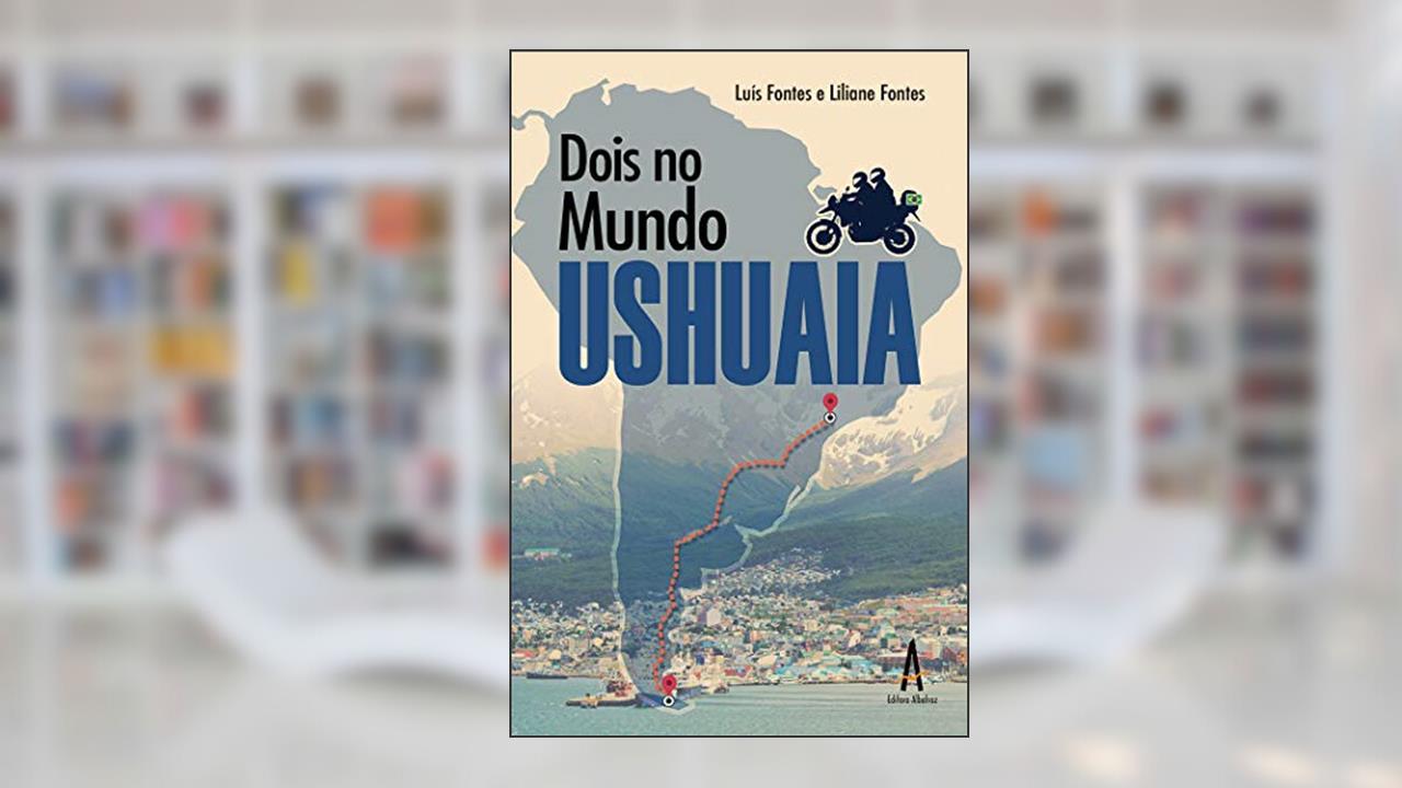Dois no Mundo - Ushuaia, do autor Luís Fernando Fontes; Liliane Coelho Fontes