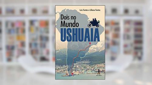 Capa de Dois no Mundo - Ushuaia, do autor Luís Fernando Fontes; Liliane Coelho Fontes