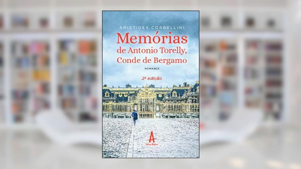 Memórias de Antonio Torelly, Conde de Bergam, do autor Aristides Corbellini
