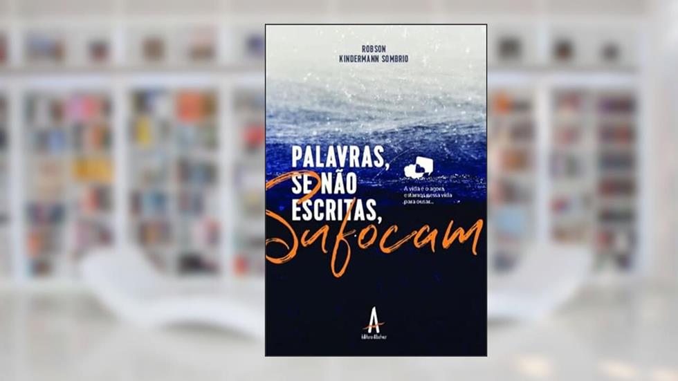 Palavras se Não Escritas, Sufocam, do autor Robson Kindermann Sombrio