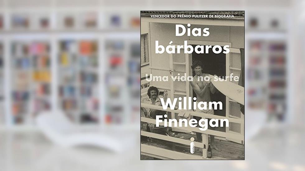 Dias Bárbaros: Uma Vda No Surfe, do autor William Finnegan