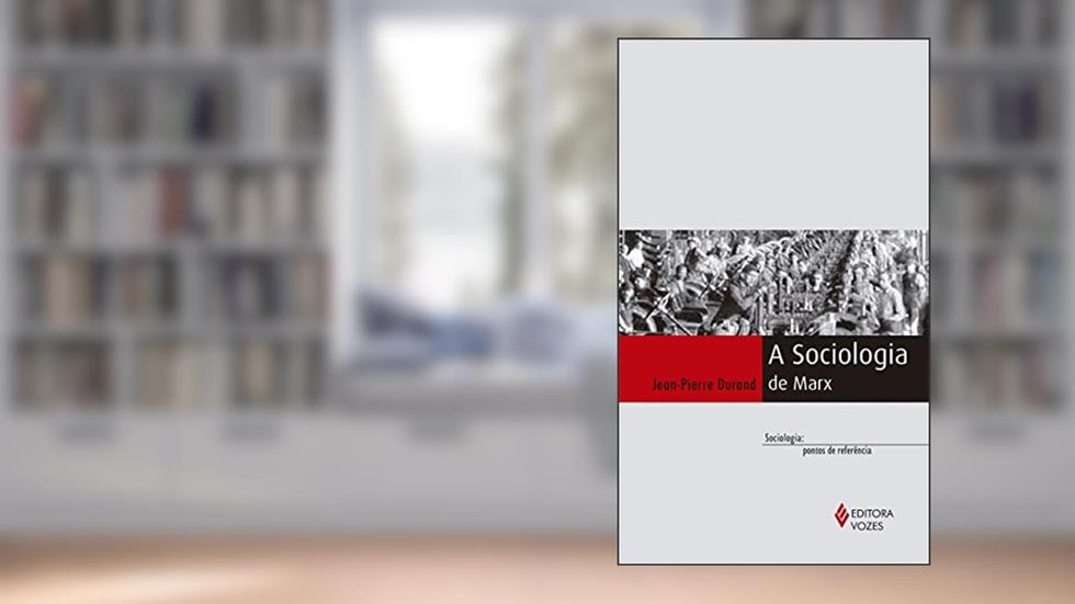 A sociologia de Marx, do autor Jean-Pierre Durand