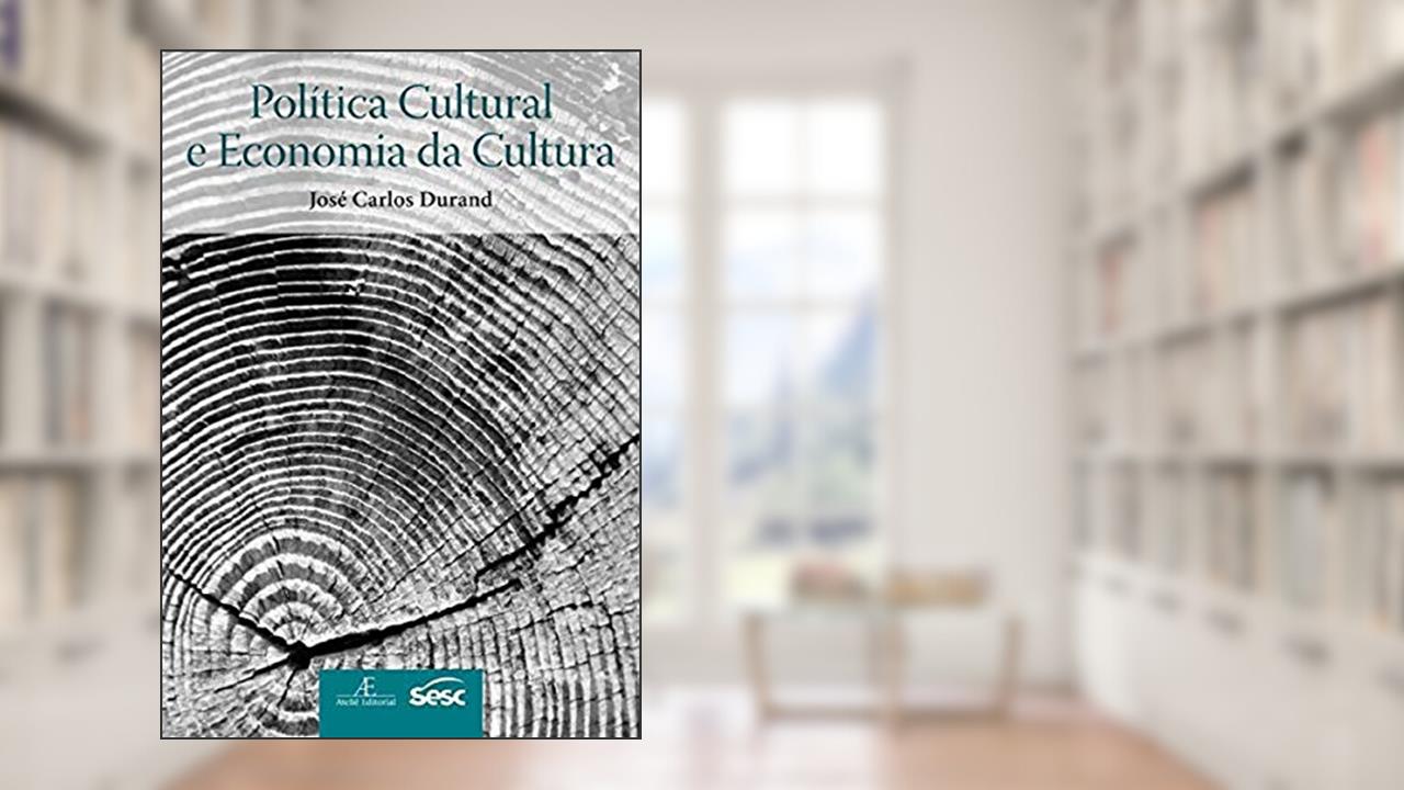 Política Cultural e Economia da Cultura, do autor José Carlos Durand