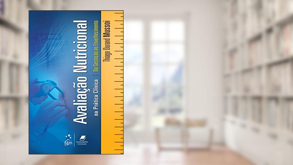 Avaliação Nutricional na Prática Clínica: Da Gestação ao Envelhecimento, do autor Thiago Durand Mussoi