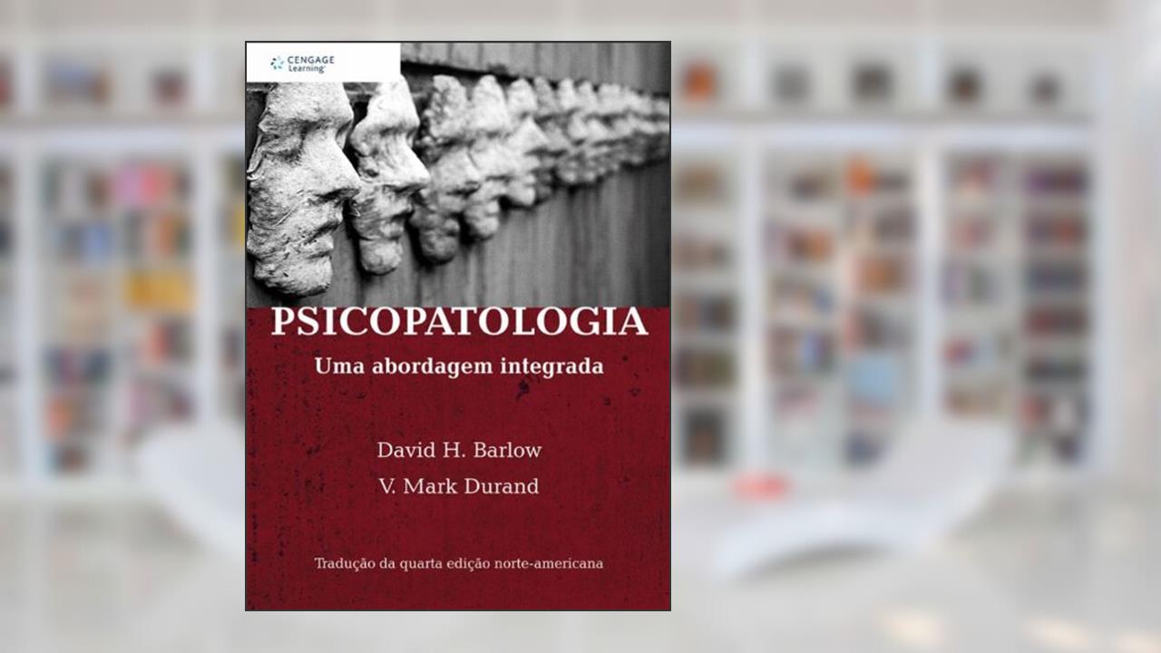 Psicopatologia. Uma Abordagem Integrada, do autor David H. Barlow; V. Mark Durand