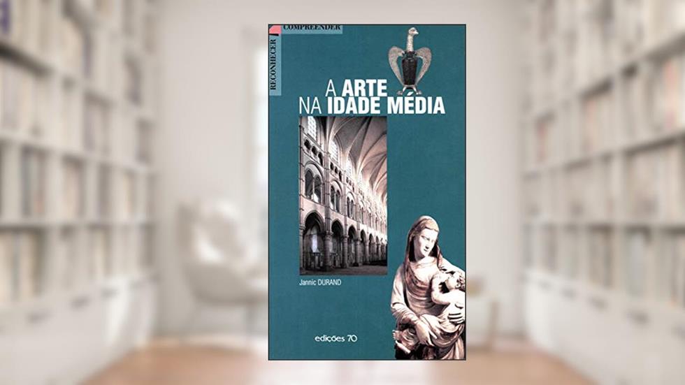 A Arte na Idade Média, do autor Jannic Durand