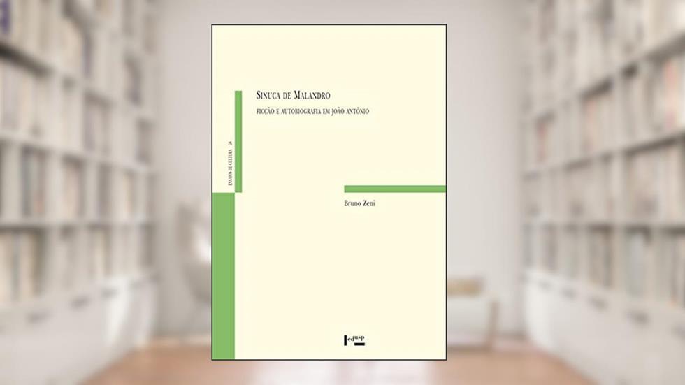 Sinuca de Malandro. Ficção e Autobiografia em João António - Volume 58. Coleção Ensaios de Cultura, do autor Bruno Zeni