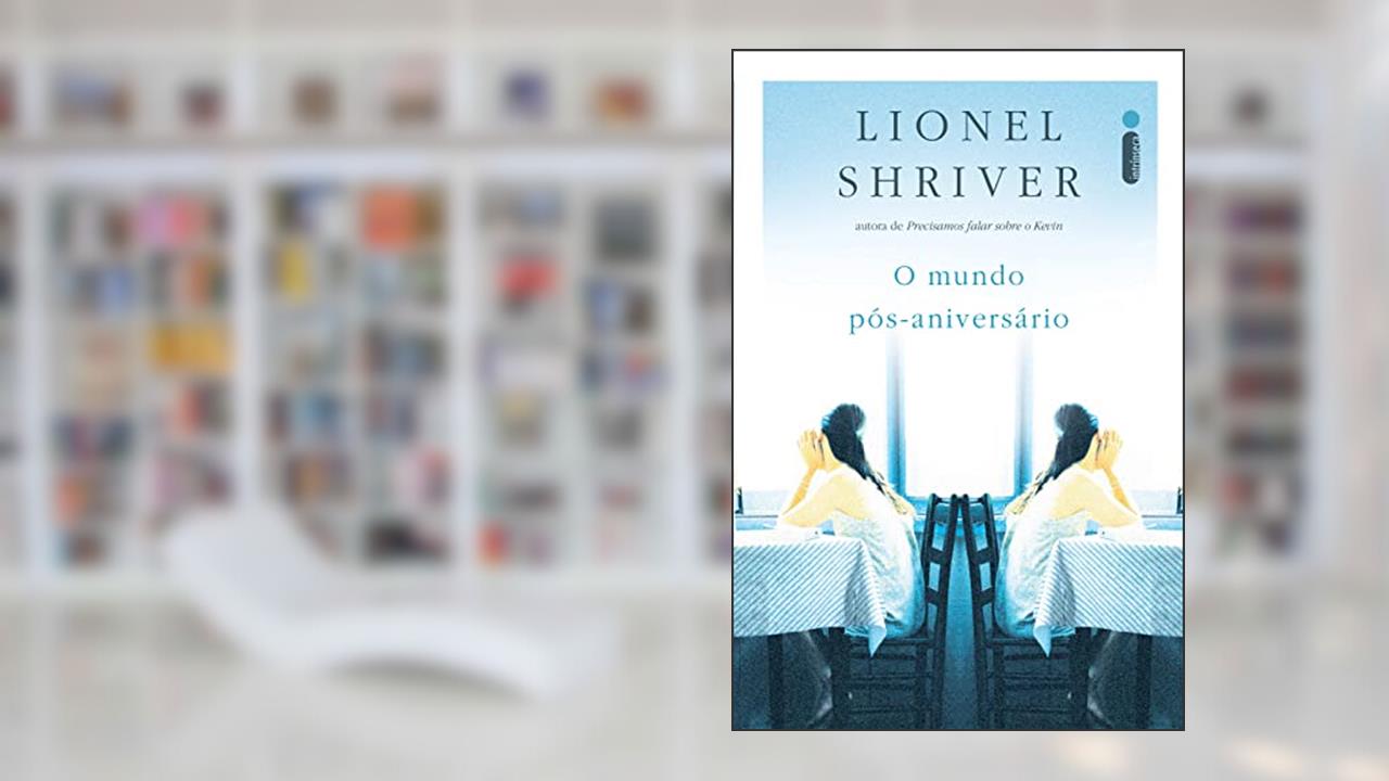 O mundo pós-aniversário, do autor Lionel Shriver