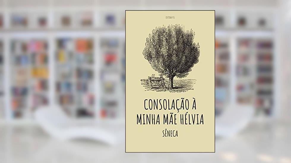 Consolação à minha mãe Hélvia, do autor Sêneca Lúcio Aneu