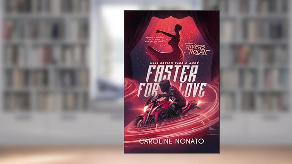 Faster for Love - Duologia Rivers Nolan - Livro I: Mais rápido para o Amor, do autor Caroline Nonato
