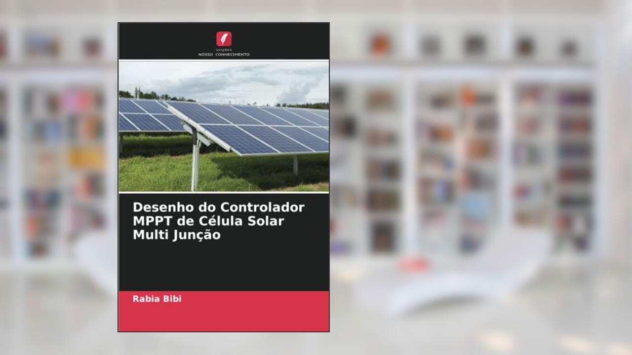 Desenho do Controlador MPPT de Célula Solar Multi Junção, do autor Rabia Bibi