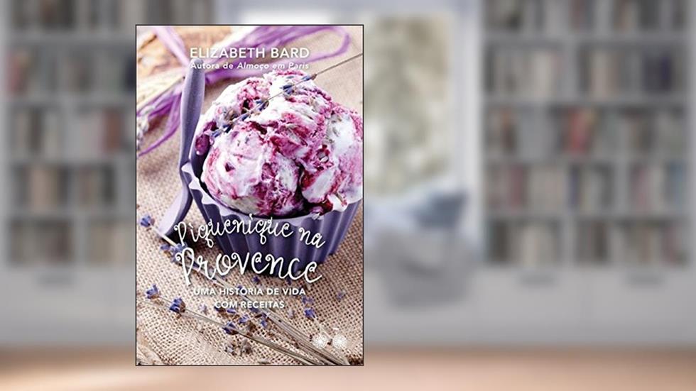 Piquenique na Provence: Uma história de vida com receitas, do autor Elizabeth Bard