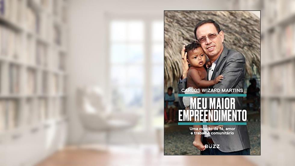 Meu maior empreendimento: uma missão de fé, amor e trabalho comunitário, do autor Carlos Wizard Martins