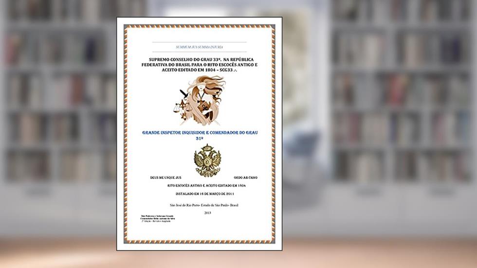 Maçonaria Grau 31: Grande Inspetor e Inquisidor (Supremo Conselho Altos Graus de Maçonaria Livro 13), do autor Helio Antônio da Silva; Professor Radhames