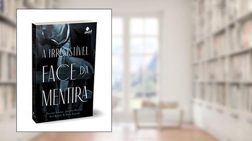 Capa de A irresistível face da mentira, do autor Tatiana Amaral; Juliana Dantas; Evy Maciel; Nana Simons
