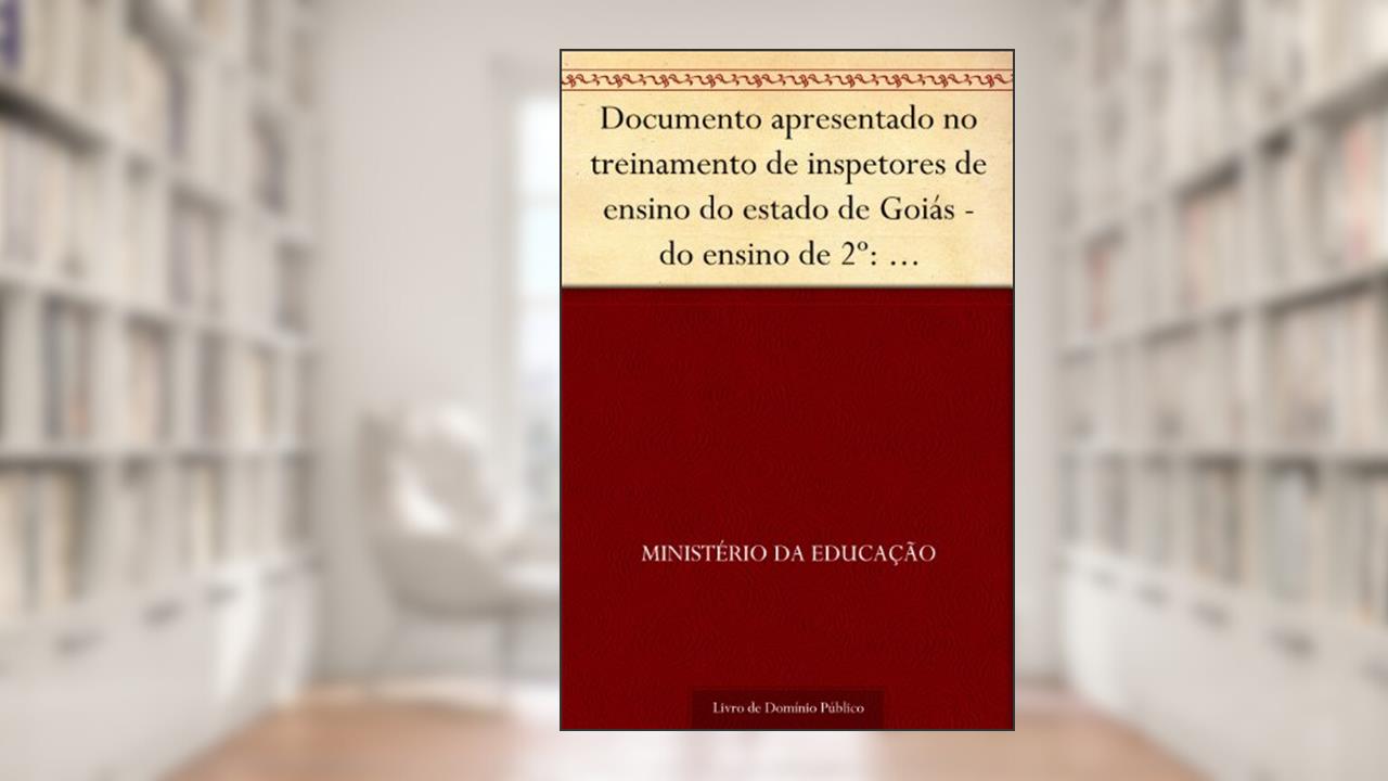 Documento apresentado no treinamento de inspetores de ensino do estado de Goiás - do ensino de 2º: perspectivas - diretrizes, do autor Ministério da Educação