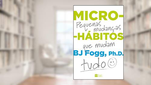 Capa de Micro-hábitos: As pequenas mudanças que mudam tudo, do autor B.J. Fogg